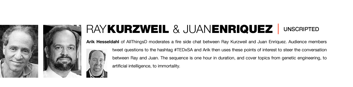 Arik Hesseldahl of AllThingsD moderates a fire side chat between Ray Kurzweil and Juan Enriquez. Audience members tweet questions to the hashtag TEDSA and Arik then uses these points of interest to steer the conversation between Ray and Juan. The sequence is one hour in duration, and cover topics from genetic engineering, to artificial intelligence, to immortality.